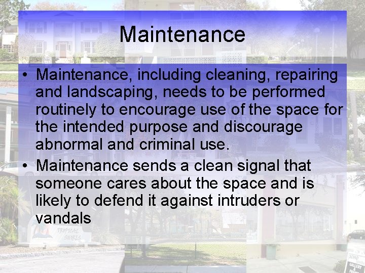 Maintenance • Maintenance, including cleaning, repairing and landscaping, needs to be performed routinely to