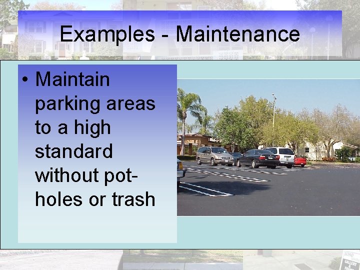 Examples - Maintenance • Maintain parking areas to a high standard without potholes or