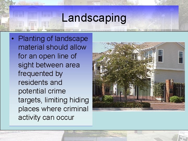 Landscaping • Planting of landscape material should allow for an open line of sight