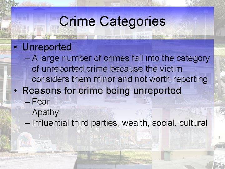 Crime Categories • Unreported – A large number of crimes fall into the category