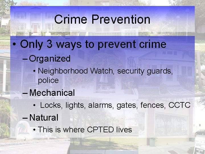 Crime Prevention • Only 3 ways to prevent crime – Organized • Neighborhood Watch,