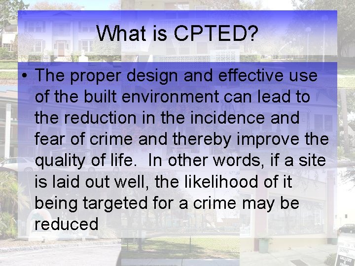 What is CPTED? • The proper design and effective use of the built environment