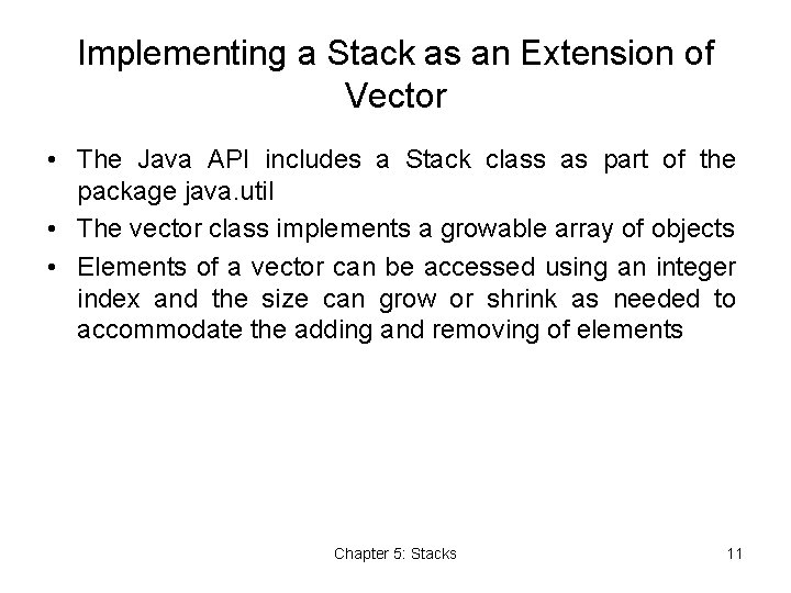 Implementing a Stack as an Extension of Vector • The Java API includes a