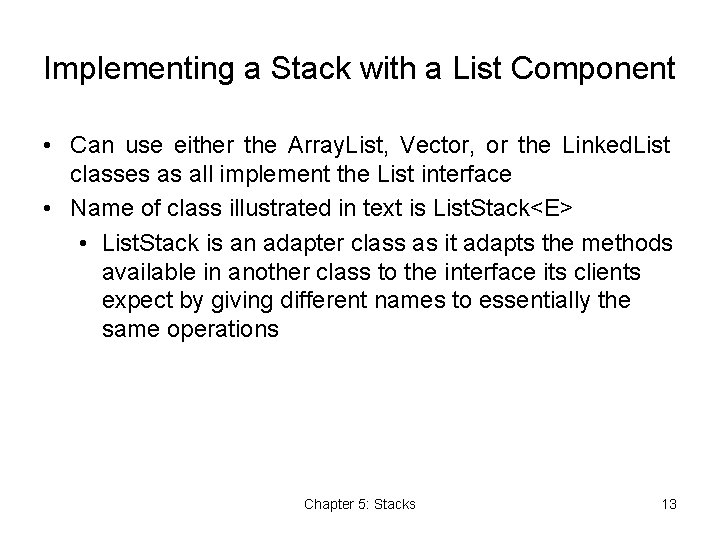 Implementing a Stack with a List Component • Can use either the Array. List,