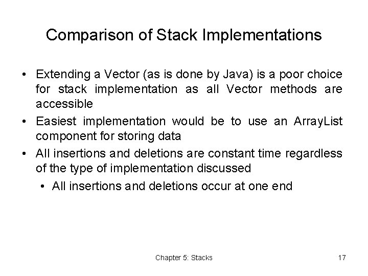 Comparison of Stack Implementations • Extending a Vector (as is done by Java) is