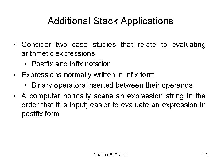 Additional Stack Applications • Consider two case studies that relate to evaluating arithmetic expressions