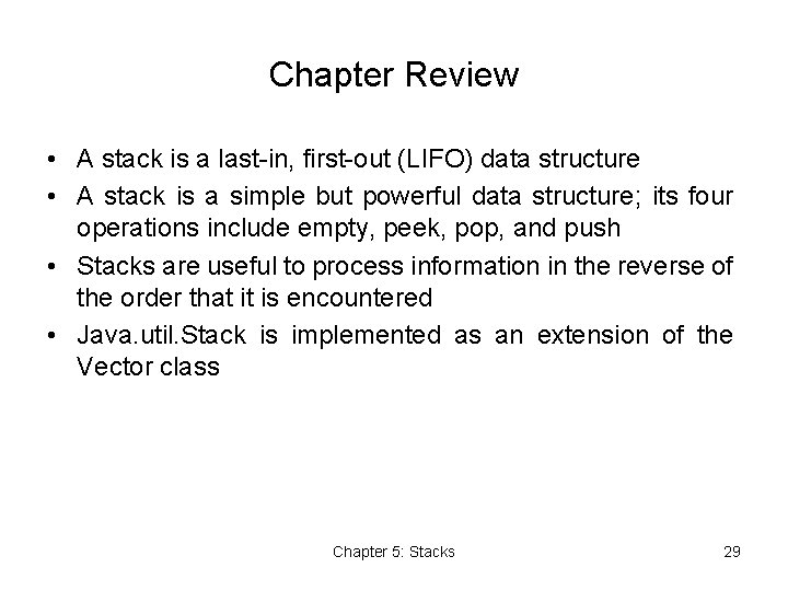 Chapter Review • A stack is a last-in, first-out (LIFO) data structure • A