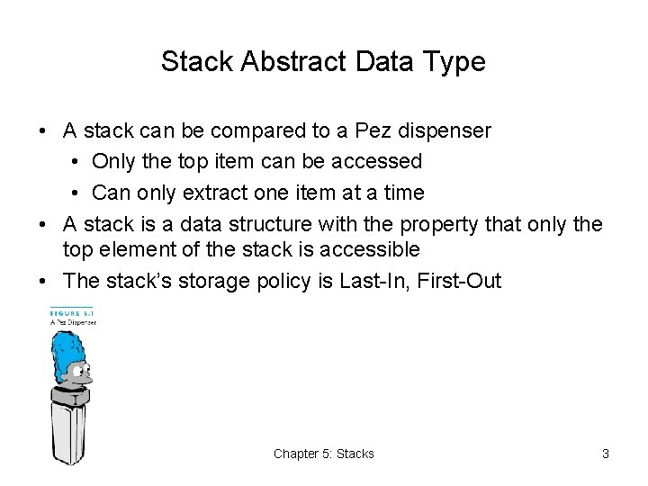 Stack Abstract Data Type • A stack can be compared to a Pez dispenser