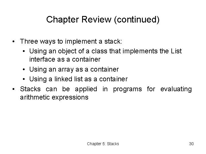 Chapter Review (continued) • Three ways to implement a stack: • Using an object