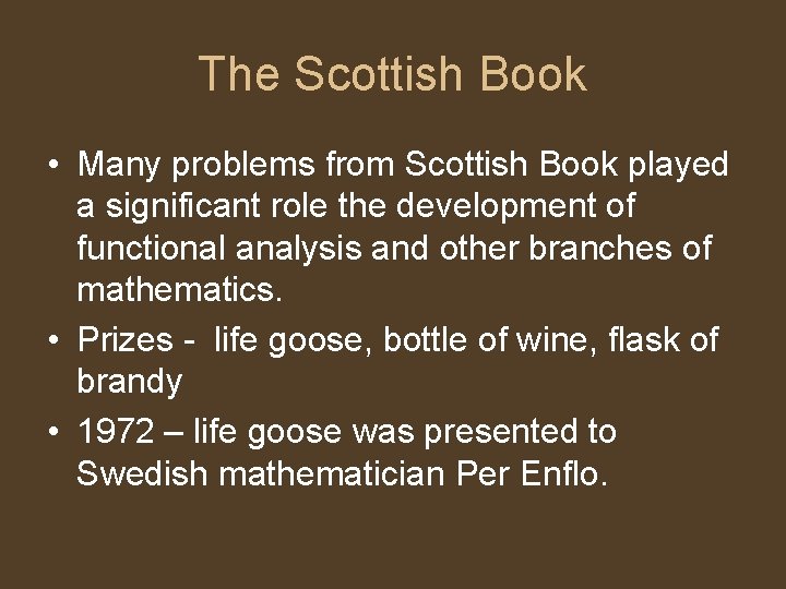 The Scottish Book • Many problems from Scottish Book played a significant role the