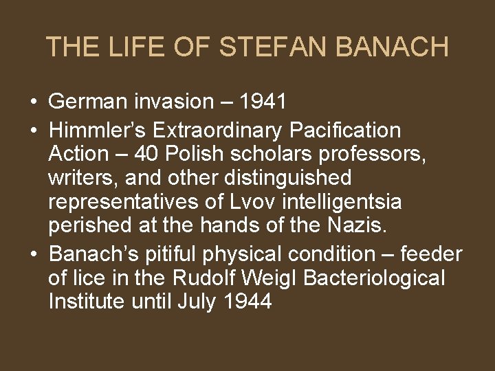 THE LIFE OF STEFAN BANACH • German invasion – 1941 • Himmler’s Extraordinary Pacification