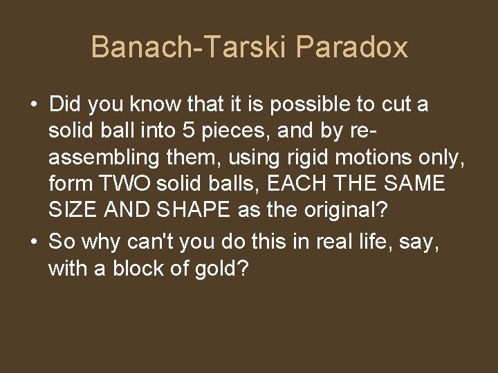 Banach-Tarski Paradox • Did you know that it is possible to cut a solid