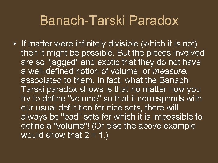 Banach-Tarski Paradox • If matter were infinitely divisible (which it is not) then it