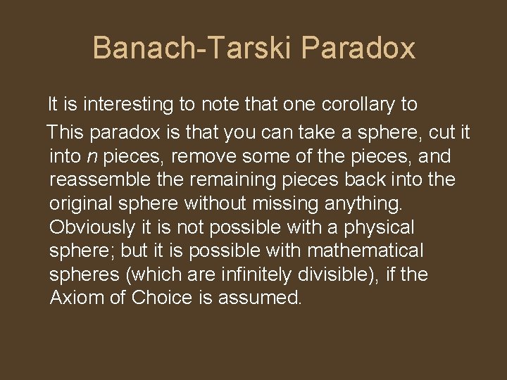 Banach-Tarski Paradox It is interesting to note that one corollary to This paradox is