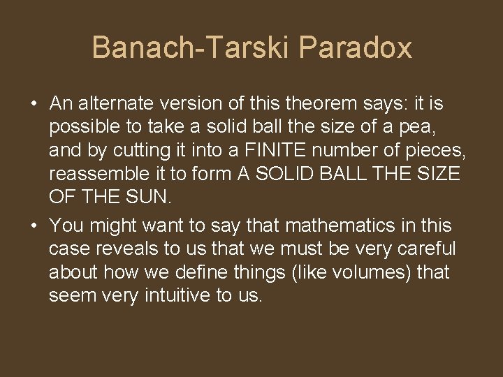 Banach-Tarski Paradox • An alternate version of this theorem says: it is possible to