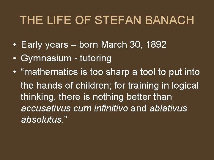 THE LIFE OF STEFAN BANACH • Early years – born March 30, 1892 •