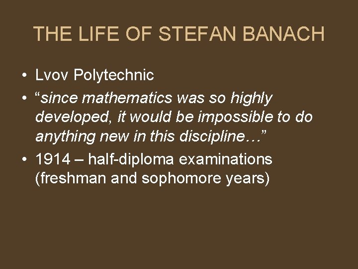 THE LIFE OF STEFAN BANACH • Lvov Polytechnic • “since mathematics was so highly