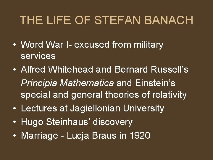 THE LIFE OF STEFAN BANACH • Word War I- excused from military services •