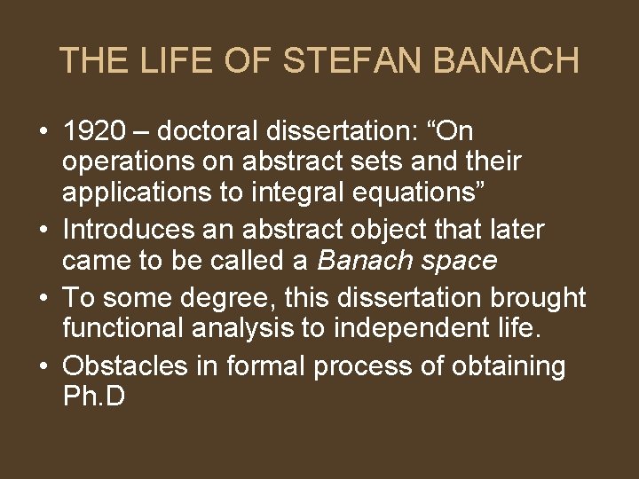 THE LIFE OF STEFAN BANACH • 1920 – doctoral dissertation: “On operations on abstract