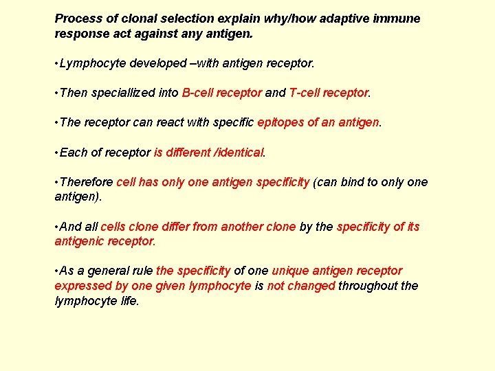 Process of clonal selection explain why/how adaptive immune response act against any antigen. •