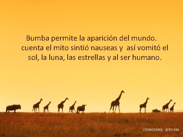Bumba permite la aparición del mundo. cuenta el mito sintió nauseas y así vomitó Bumba permite la aparición del mundo. cuenta el mito sintió nauseas y así vomitó