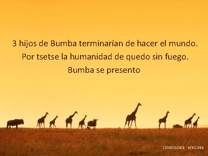 3 hijos de Bumba terminarían de hacer el mundo. Por tsetse la humanidad de 3 hijos de Bumba terminarían de hacer el mundo. Por tsetse la humanidad de