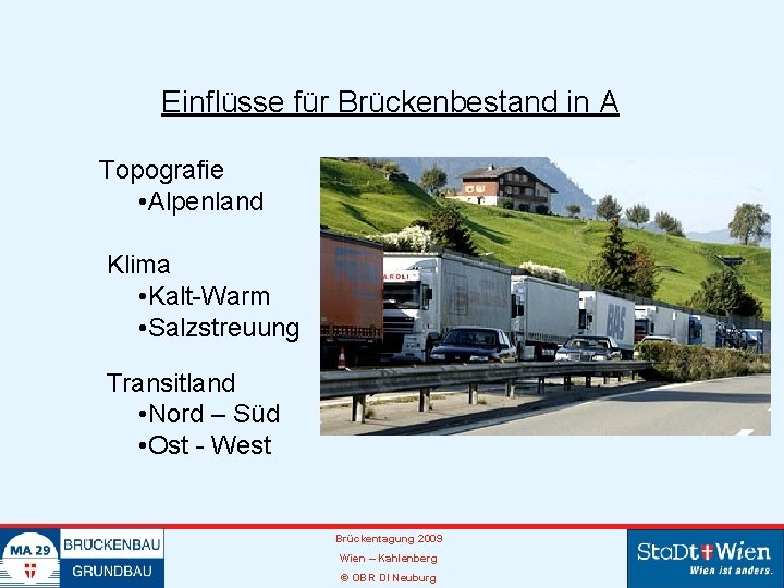 Einflüsse für Brückenbestand in A Topografie • Alpenland Klima • Kalt-Warm • Salzstreuung Transitland