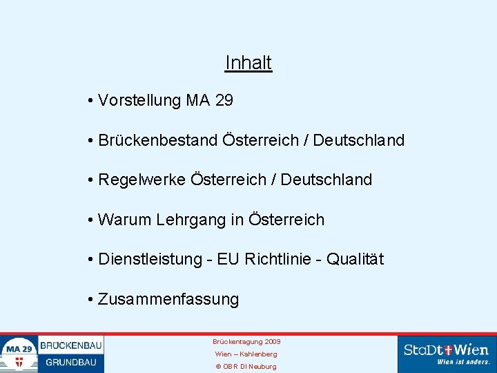 Inhalt • Vorstellung MA 29 • Brückenbestand Österreich / Deutschland • Regelwerke Österreich /