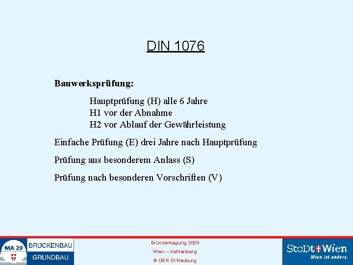 DIN 1076 Bauwerksprüfung: Hauptprüfung (H) alle 6 Jahre H 1 vor der Abnahme H