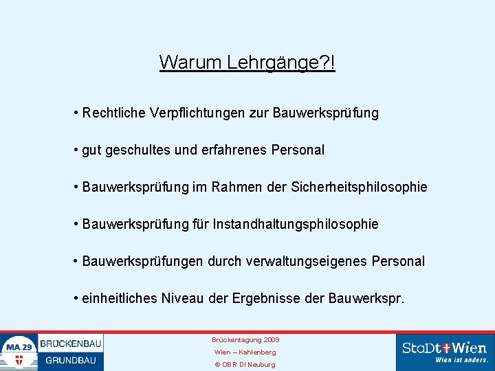 Warum Lehrgänge? ! • Rechtliche Verpflichtungen zur Bauwerksprüfung • gut geschultes und erfahrenes Personal