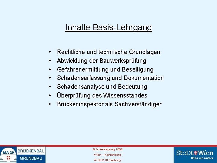 Inhalte Basis-Lehrgang • • Rechtliche und technische Grundlagen Abwicklung der Bauwerksprüfung Gefahrenermittlung und Beseitigung