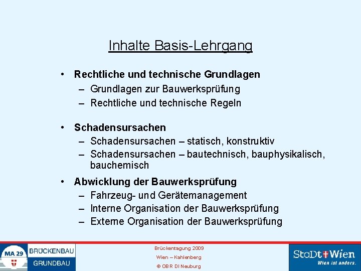 Inhalte Basis-Lehrgang • Rechtliche und technische Grundlagen – Grundlagen zur Bauwerksprüfung – Rechtliche und