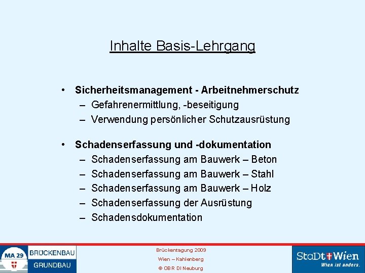 Inhalte Basis-Lehrgang • Sicherheitsmanagement - Arbeitnehmerschutz – Gefahrenermittlung, -beseitigung – Verwendung persönlicher Schutzausrüstung •