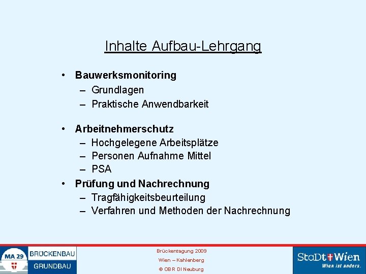 Inhalte Aufbau-Lehrgang • Bauwerksmonitoring – Grundlagen – Praktische Anwendbarkeit • Arbeitnehmerschutz – Hochgelegene Arbeitsplätze