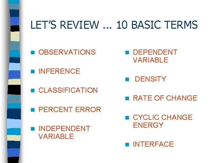 LET’S REVIEW. . . 10 BASIC TERMS n OBSERVATIONS n INFERENCE n n n