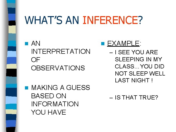 WHAT’S AN INFERENCE? n n AN INTERPRETATION OF OBSERVATIONS MAKING A GUESS BASED ON