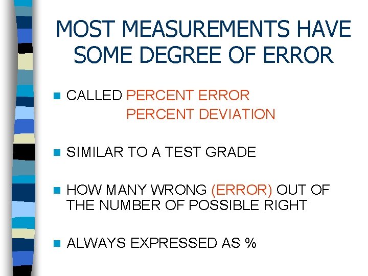 MOST MEASUREMENTS HAVE SOME DEGREE OF ERROR n CALLED PERCENT ERROR PERCENT DEVIATION n