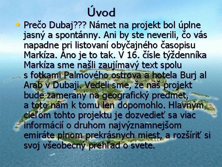 Úvod • Prečo Dubaj? ? ? Námet na projekt bol úplne jasný a spontánny.