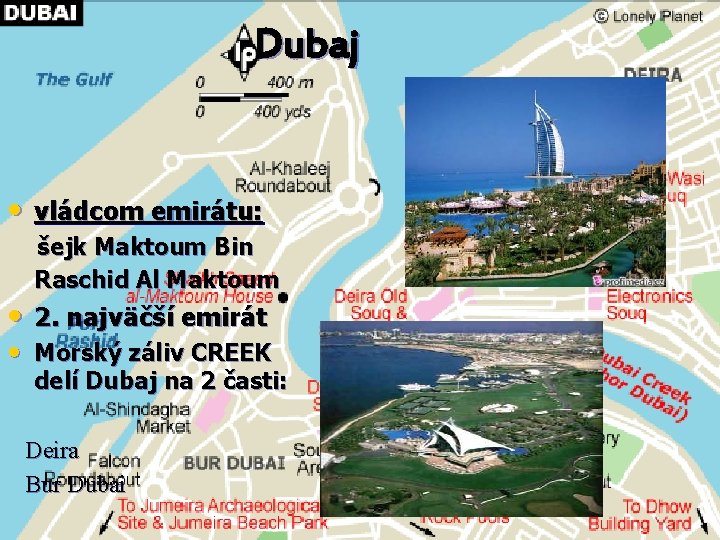 Dubaj • vládcom emirátu: šejk Maktoum Bin Raschid Al Maktoum • 2. najväčší emirát