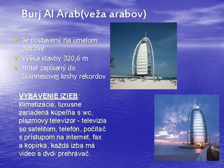 Burj Al Arab(veža arabov) • Je postavený na umelom • • ostrove Výška stavby