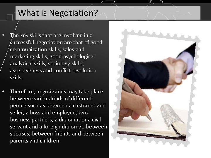 What is Negotiation? • The key skills that are involved in a successful negotiation