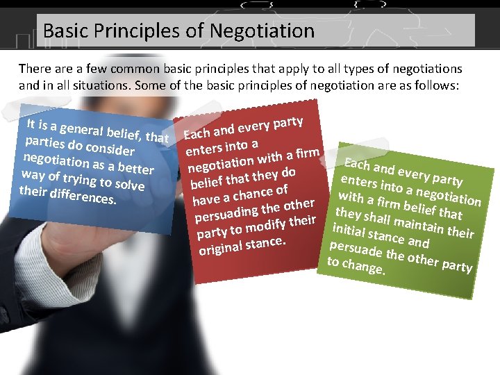 Basic Principles of Negotiation There a few common basic principles that apply to all