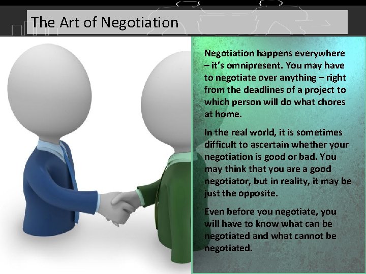 The Art of Negotiation happens everywhere – it’s omnipresent. You may have to negotiate