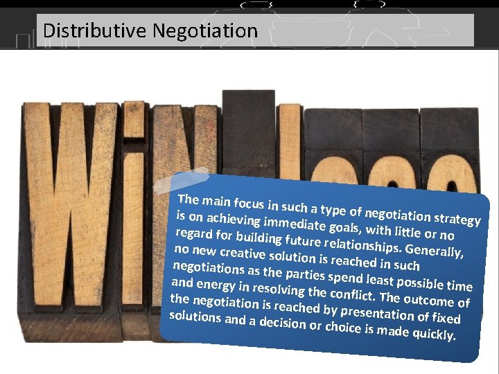 Distributive Negotiation • • • ‘Distributive Negotiation’ is also known as ‘Positional’ or ‘Competitive’