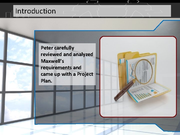 Introduction Peter carefully reviewed analyzed Maxwell’s requirements and came up with a Project Plan.