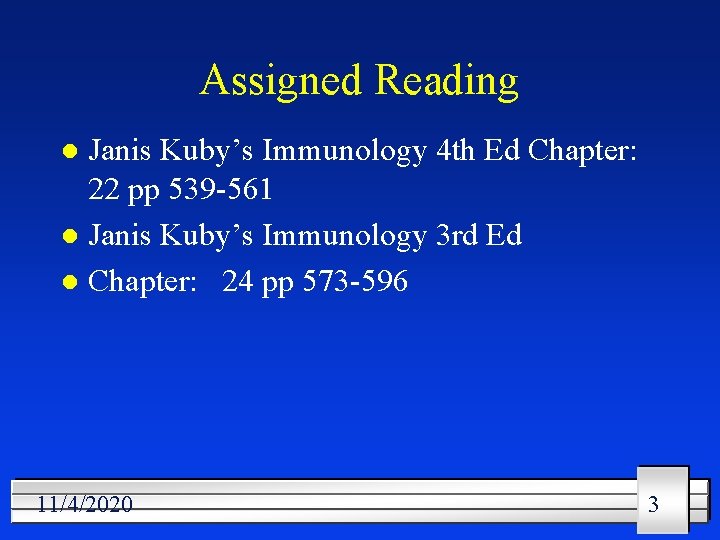 Assigned Reading Janis Kuby’s Immunology 4 th Ed Chapter: 22 pp 539 -561 l