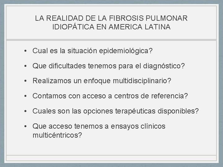 LA REALIDAD DE LA FIBROSIS PULMONAR IDIOPÁTICA EN AMERICA LATINA • Cual es la