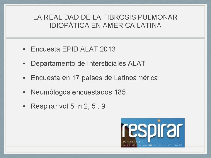 LA REALIDAD DE LA FIBROSIS PULMONAR IDIOPÁTICA EN AMERICA LATINA • Encuesta EPID ALAT