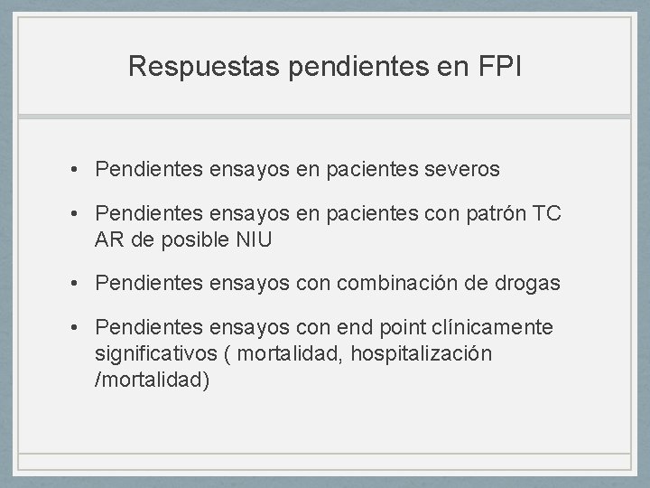 Respuestas pendientes en FPI • Pendientes ensayos en pacientes severos • Pendientes ensayos en