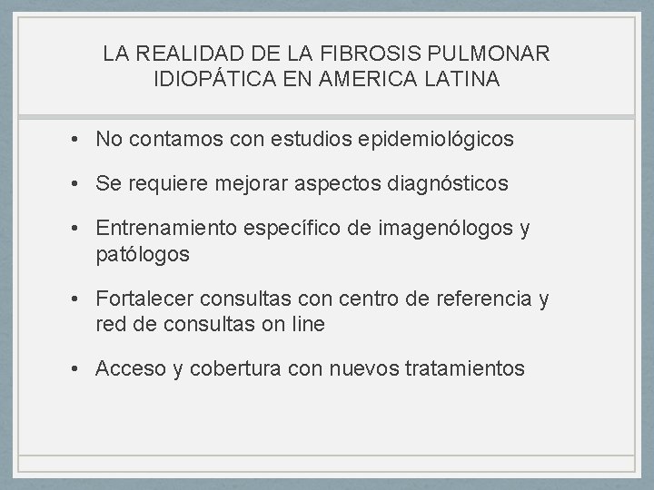 LA REALIDAD DE LA FIBROSIS PULMONAR IDIOPÁTICA EN AMERICA LATINA • No contamos con